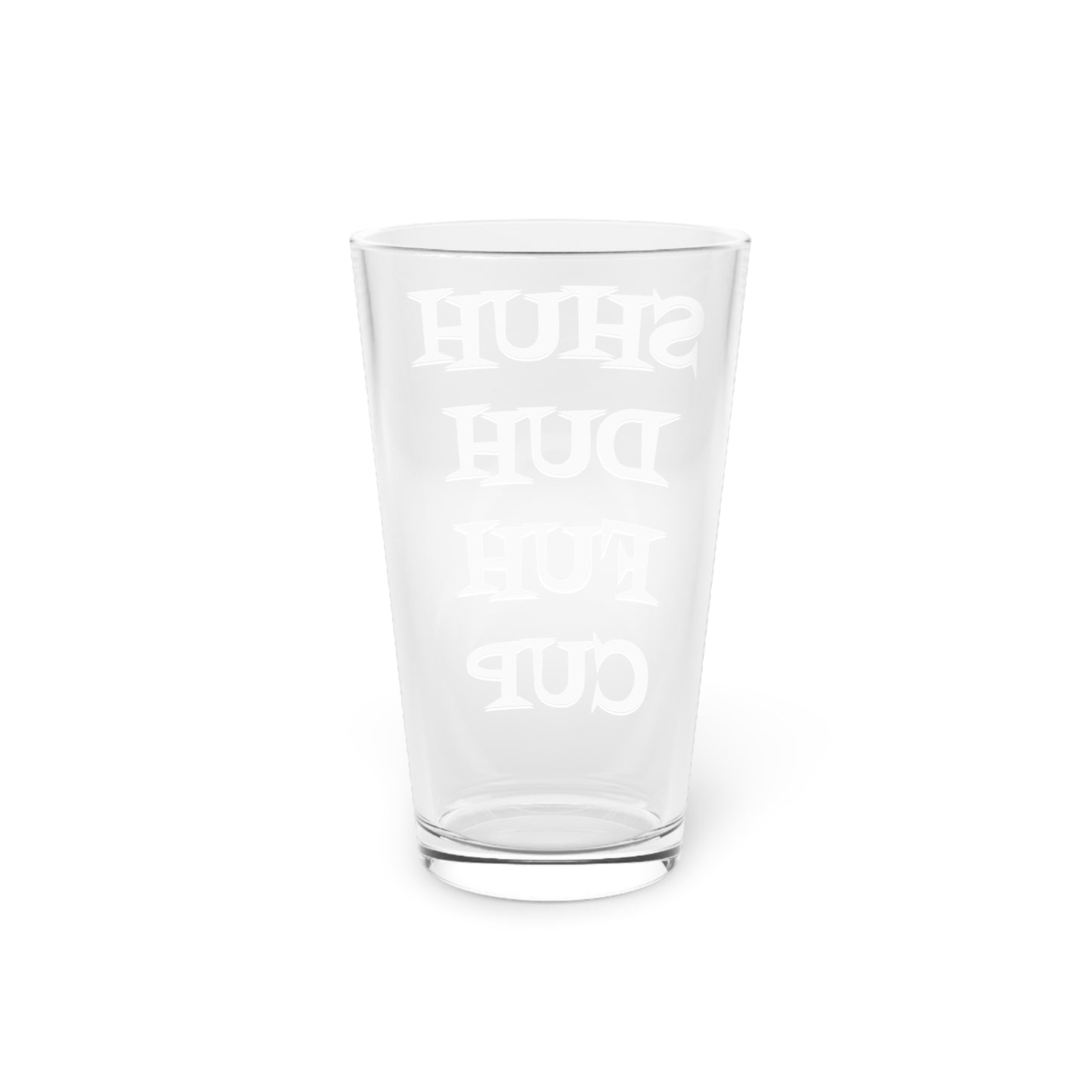 Funny Shu Duh Fuh Cup Pint Glass, 16oz, Sarcastic Beer Mug, Novelty Drinking Glass, Gift for Friend, Barware Decor