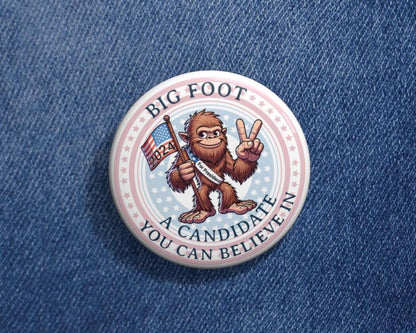 Big Foot Pin, A Candidate You Can Believe In, Big Foot for President, Custom Pins, Political Pins, Funny Pins, Election Pins